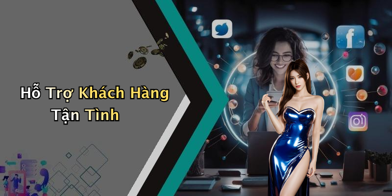 Hỗ Trợ Khách Hàng Tận Tình