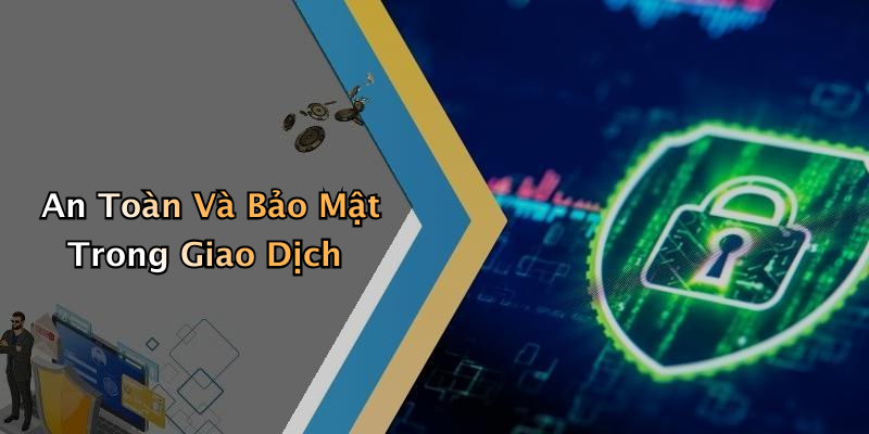 An Toàn Và Bảo Mật Trong Giao Dịch