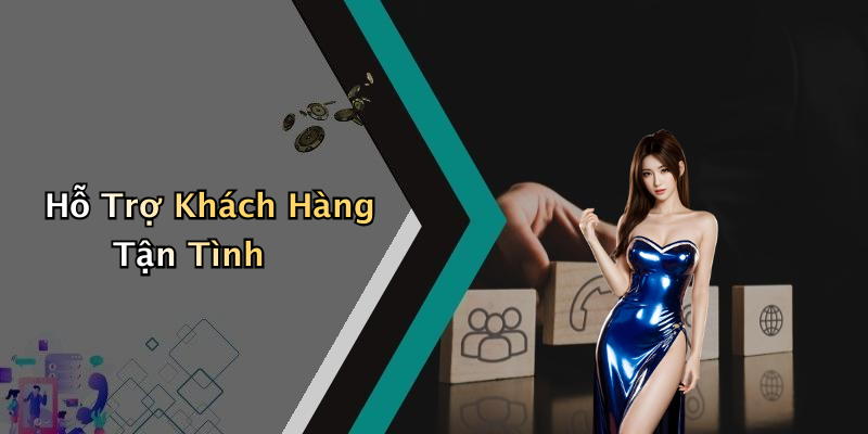 Hỗ Trợ Khách Hàng Tận Tình