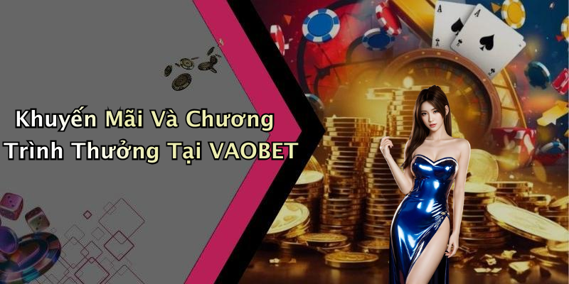 Khuyến Mãi Và Chương Trình Thưởng Tại VAOBET