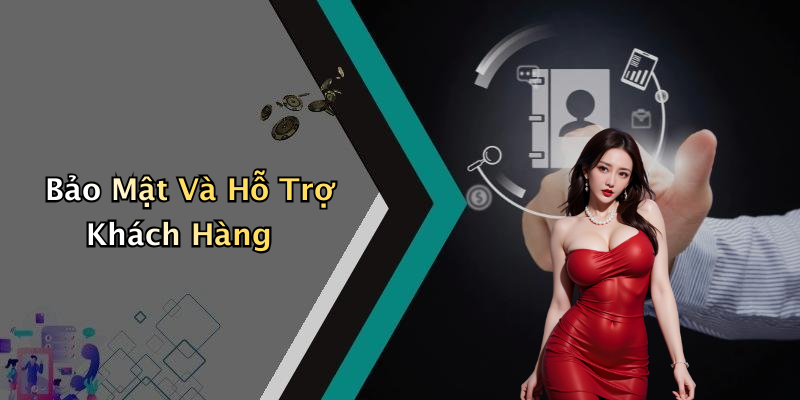 Bảo Mật Và Hỗ Trợ Khách Hàng