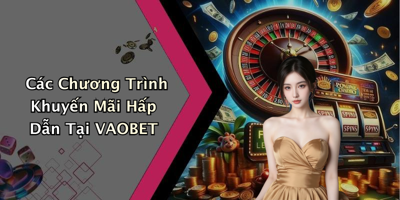 Các Chương Trình Khuyến Mãi Hấp Dẫn Tại VAOBET