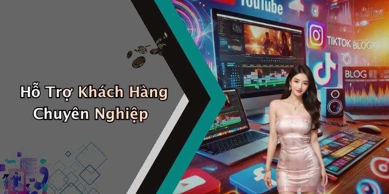 Hỗ Trợ Khách Hàng Chuyên Nghiệp