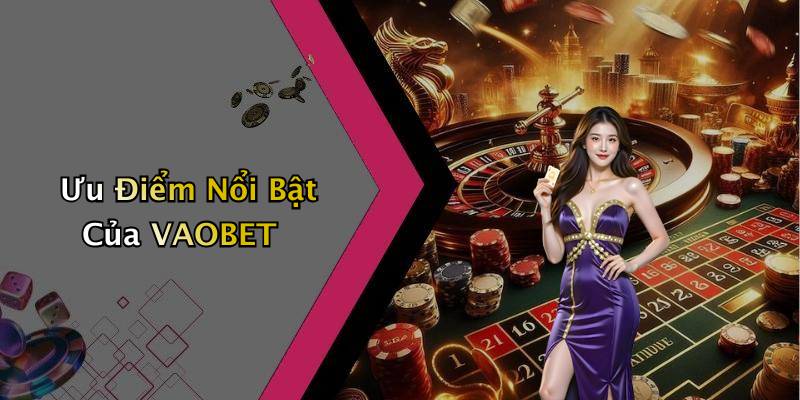 Ưu Điểm Nổi Bật Của VAOBET
