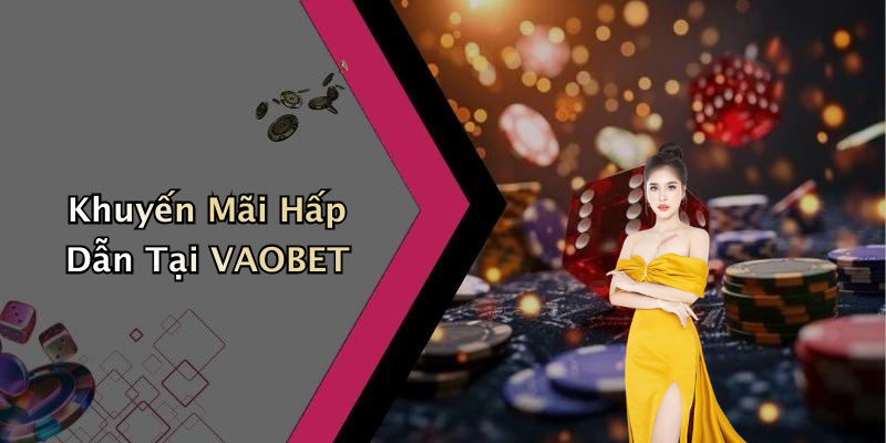 Khuyến Mãi Hấp Dẫn Tại VAOBET