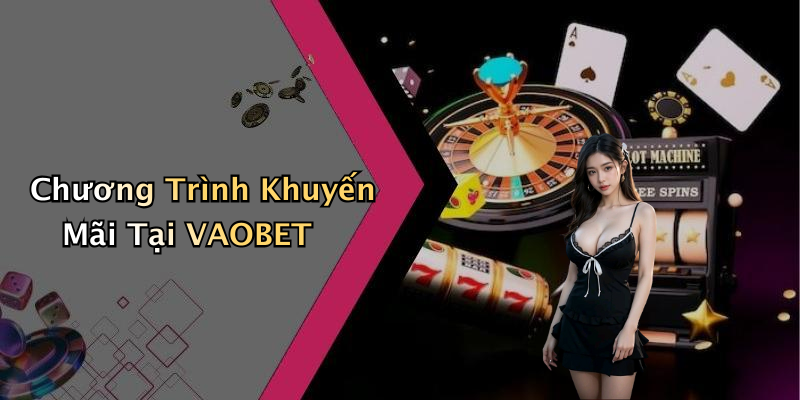Chương Trình Khuyến Mãi Tại VAOBET