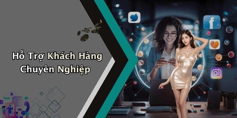 Hỗ Trợ Khách Hàng Chuyên Nghiệp