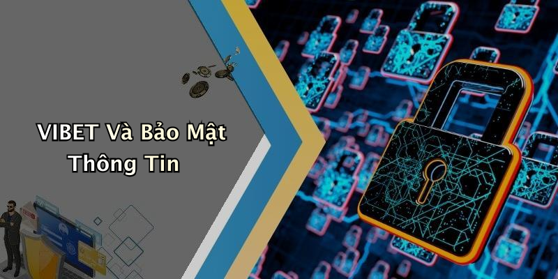 VIBET Và Bảo Mật Thông Tin