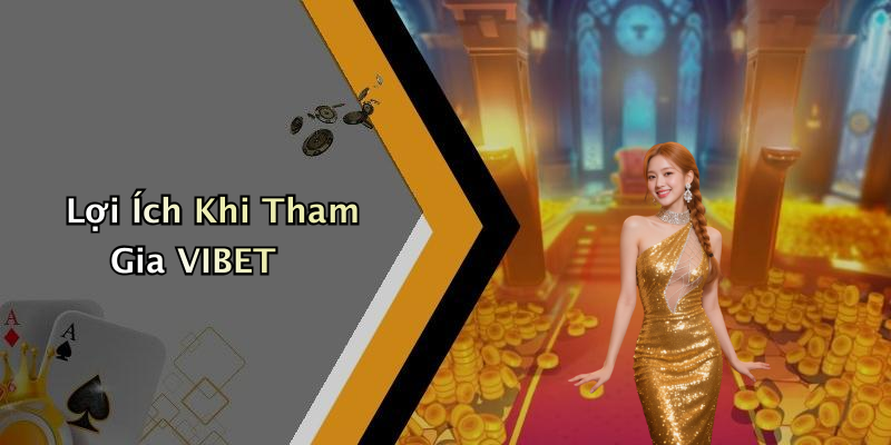 Lợi Ích Khi Tham Gia VIBET