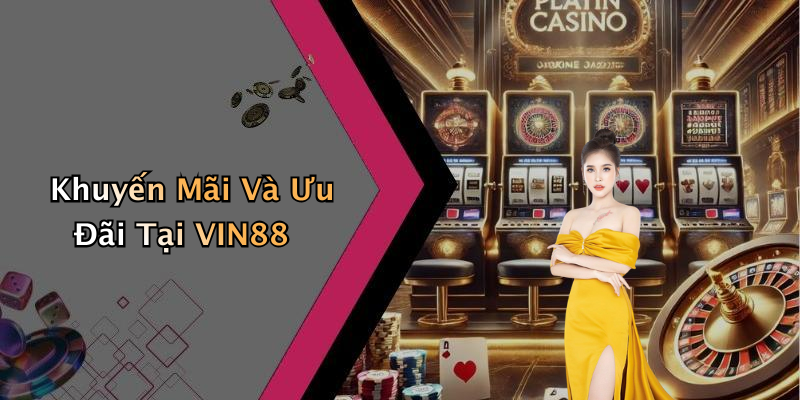 Khuyến Mãi Và Ưu Đãi Tại VIN88
