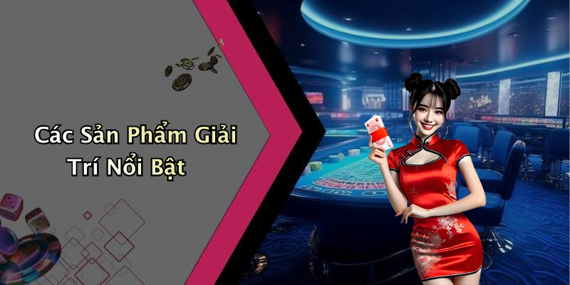 Các Sản Phẩm Giải Trí Nổi Bật