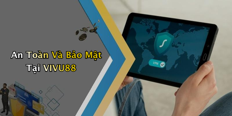 An Toàn Và Bảo Mật Tại VIVU88