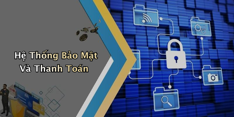 Hệ Thống Bảo Mật Và Thanh Toán