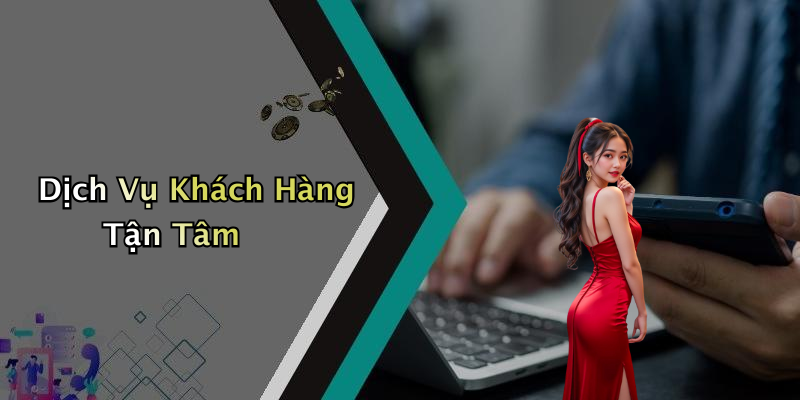 Dịch Vụ Khách Hàng Tận Tâm
