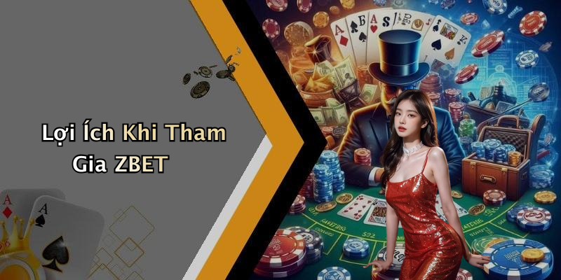 Lợi Ích Khi Tham Gia ZBET