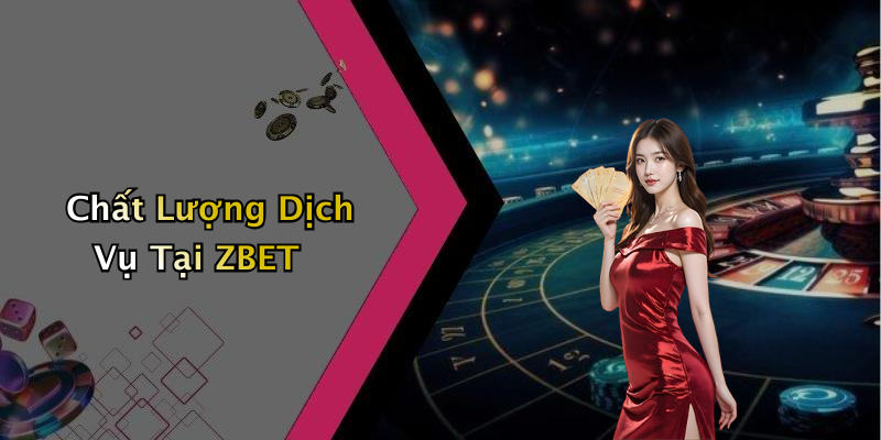 Chất Lượng Dịch Vụ Tại ZBET