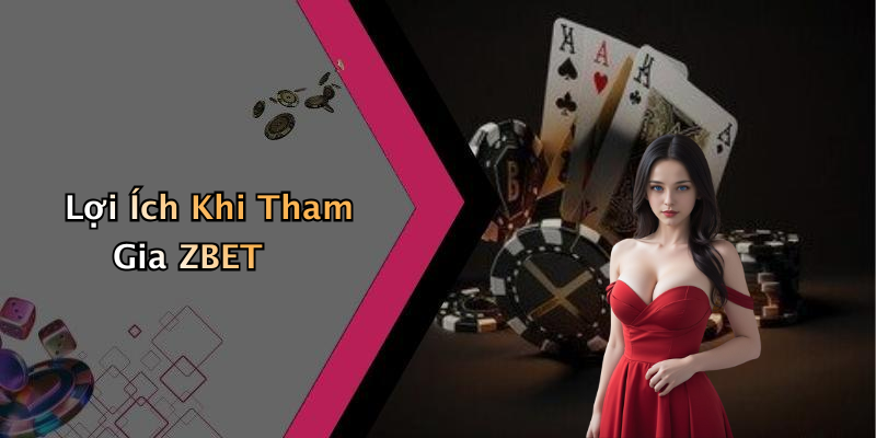 Lợi Ích Khi Tham Gia ZBET