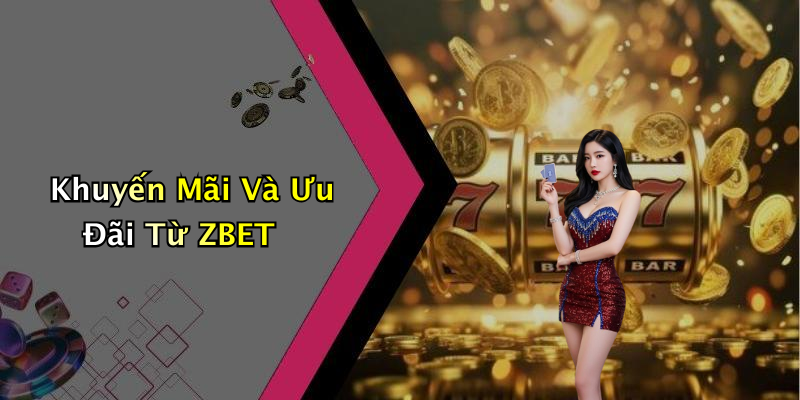 Khuyến Mãi Và Ưu Đãi Từ ZBET