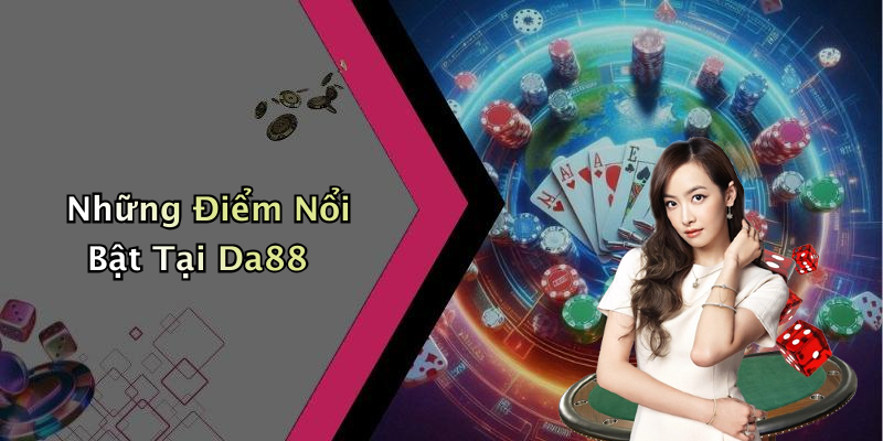 Những Điểm Nổi Bật Tại Da88
