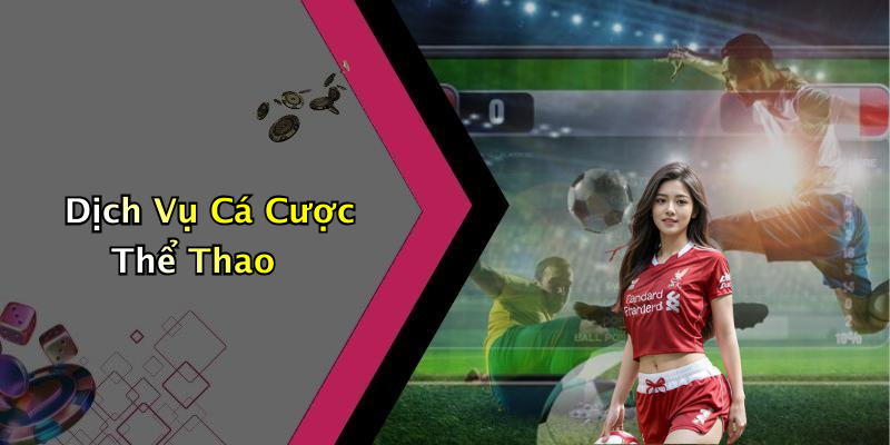 Dịch Vụ Cá Cược Thể Thao