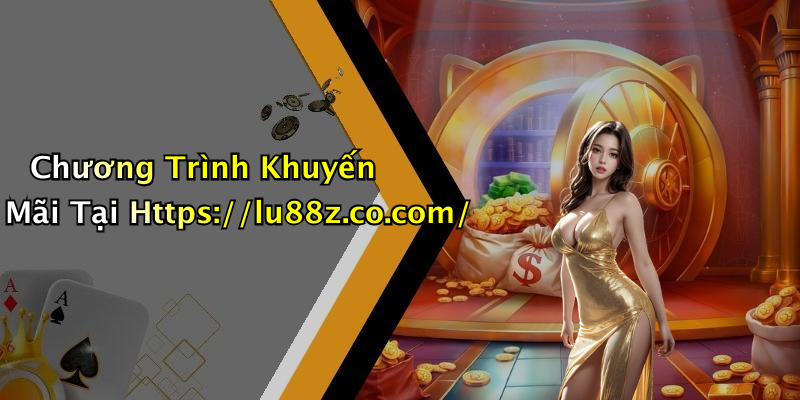 Chương Trình Khuyến Mãi Tại Https://lu88z.co.com/