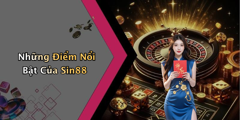 Những Điểm Nổi Bật Của Sin88