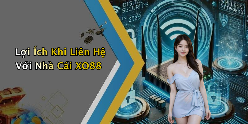 Lợi Ích Khi Liên Hệ Với Nhà Cái XO88