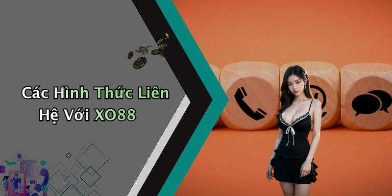 Các Hình Thức Liên Hệ Với XO88