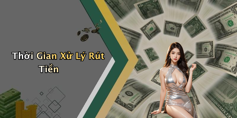 Thời Gian Xử Lý Rút Tiền