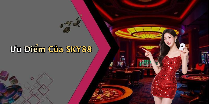 Ưu Điểm Của SKY88