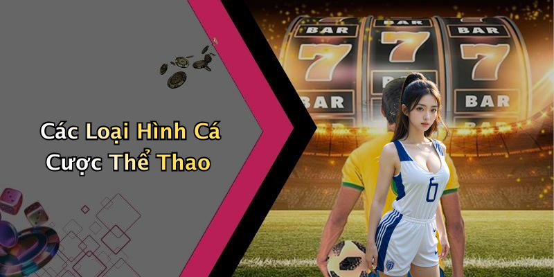 Các Loại Hình Cá Cược Thể Thao