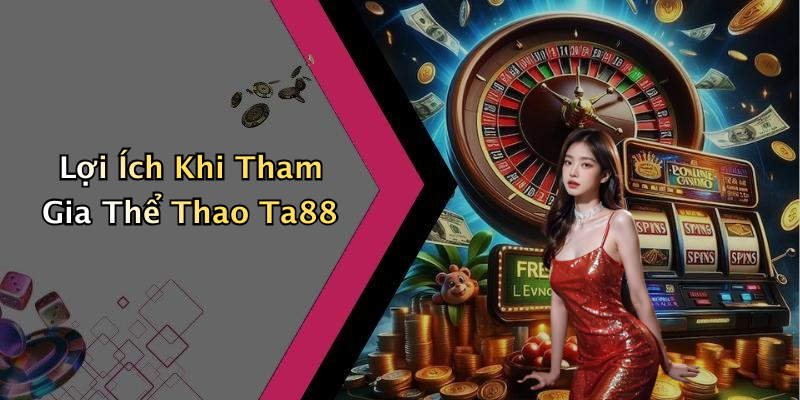 Lợi Ích Khi Tham Gia Thể Thao Ta88