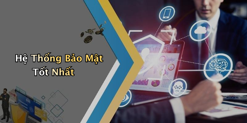 Hệ Thống Bảo Mật Tốt Nhất