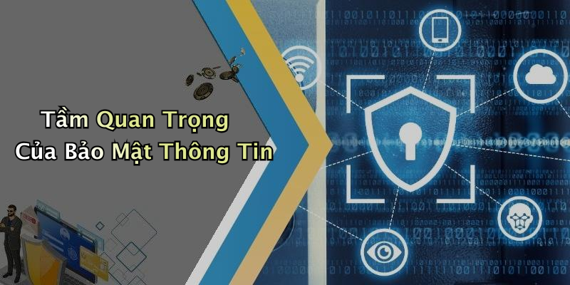 Tầm Quan Trọng Của Bảo Mật Thông Tin