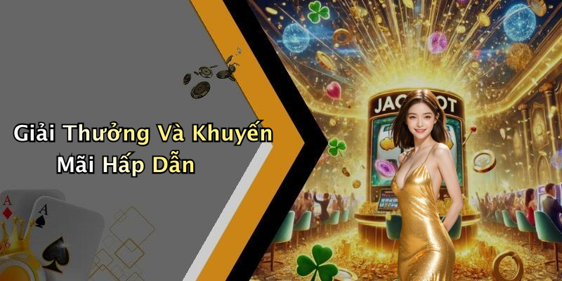 Giải Thưởng Và Khuyến Mãi Hấp Dẫn