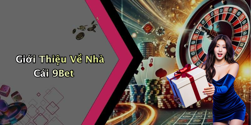 Giới Thiệu Về Nhà Cái 9Bet