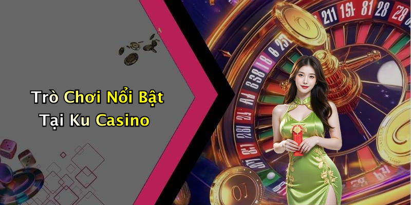Trò Chơi Nổi Bật Tại Ku Casino