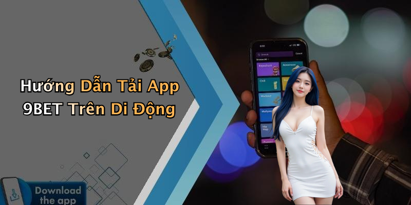 Hướng Dẫn Tải App 9BET Trên Di Động