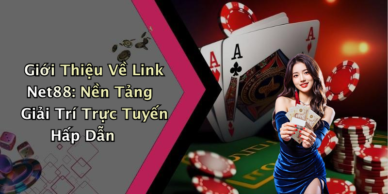 Giới Thiệu Về Link Net88: Nền Tảng Giải Trí Trực Tuyến Hấp Dẫn