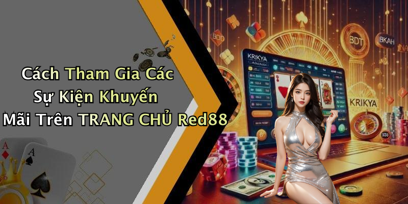 Cách Tham Gia Các Sự Kiện Khuyến Mãi Trên TRANG CHỦ Red88