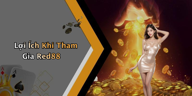 Lợi Ích Khi Tham Gia Red88
