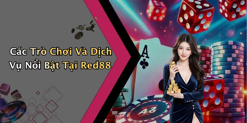 Các Trò Chơi Và Dịch Vụ Nổi Bật Tại Red88