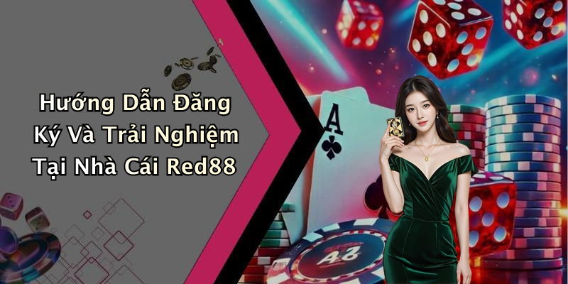 Hướng Dẫn Đăng Ký Và Trải Nghiệm Tại Nhà Cái Red88