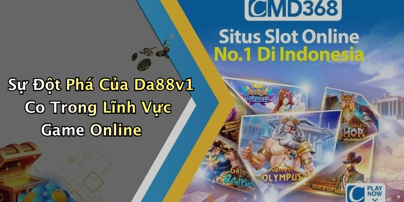 Sự Đột Phá Của Da88v1 Co Trong Lĩnh Vực Game Online