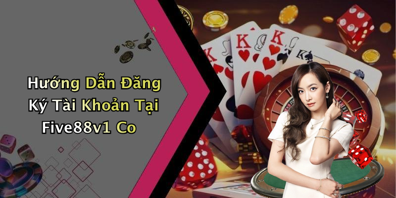 Hướng Dẫn Đăng Ký Tài Khoản Tại Five88v1 Co