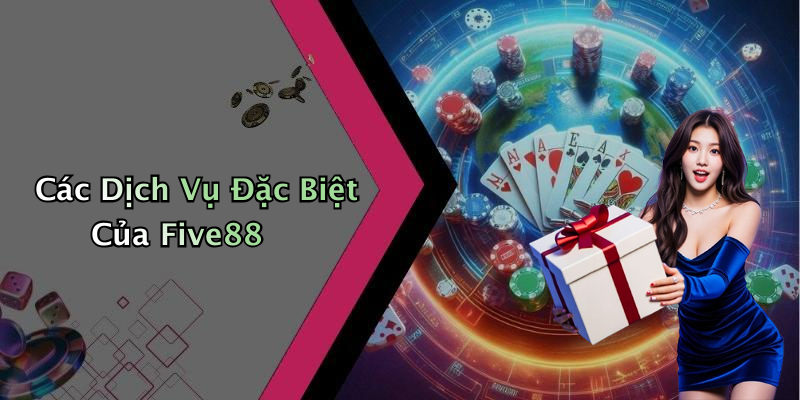 Các Dịch Vụ Đặc Biệt Của Five88
