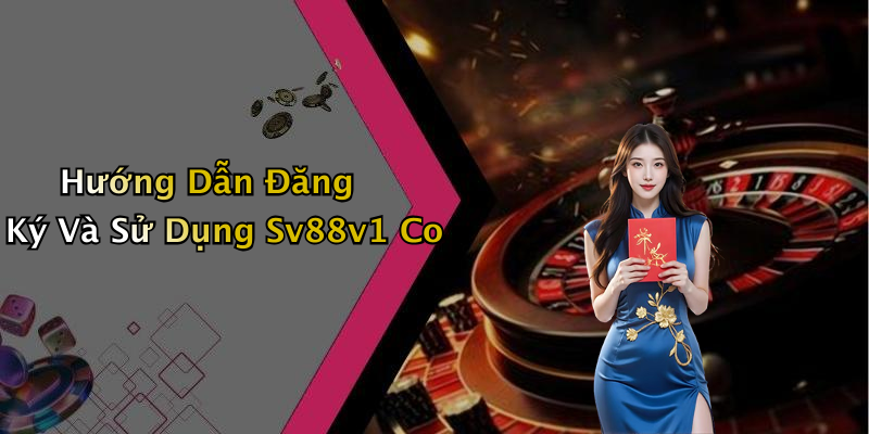 Sv88v1 Co: Khám Phá Thế Giới Giải Trí Trực Tuyến Hấp Dẫn Hướng Dẫn Đăng Ký Và Sử Dụng Sv88v1 Co