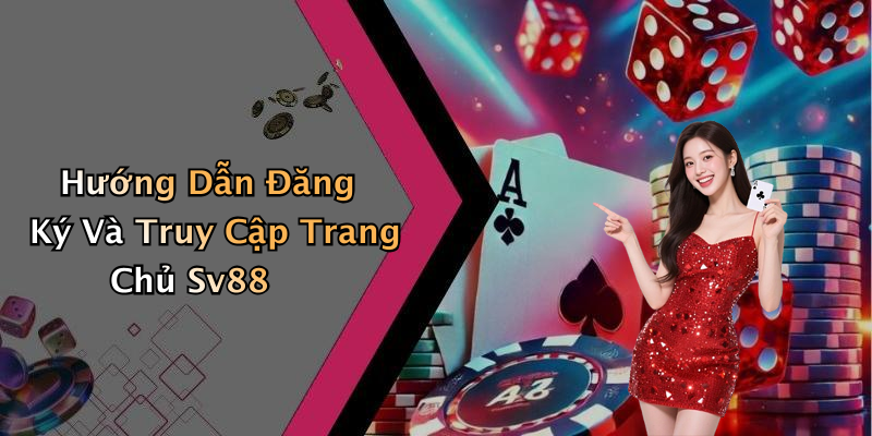 Hướng Dẫn Đăng Ký Và Truy Cập Trang Chủ Sv88