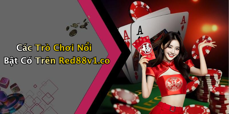 Các Trò Chơi Nổi Bật Có Trên Red88v1.co