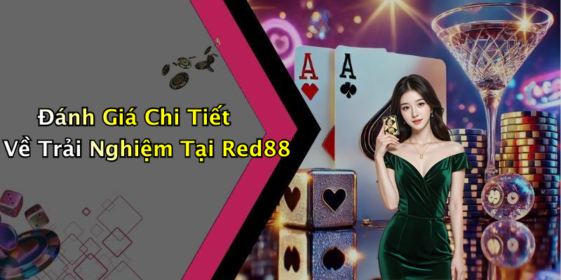 Đánh Giá Chi Tiết Về Trải Nghiệm Tại Red88